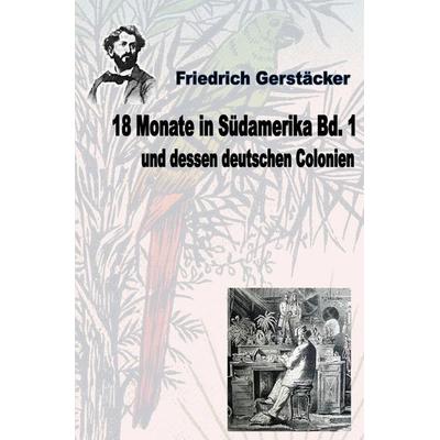 18 Monate in Südamerika und dessen deutschen Colonien Bd. 1, Taschenbuch von Friedrich Gerstäcker, Epubli, 978-3-7575-7759-9