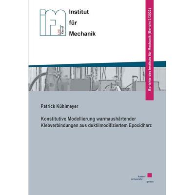 Konstitutive Modellierung warmaushärtender Klebverbindungen aus duktilmodifiziertem Epoxidharz, Taschenbuch von Patrik Kühlmeyer, Kassel University