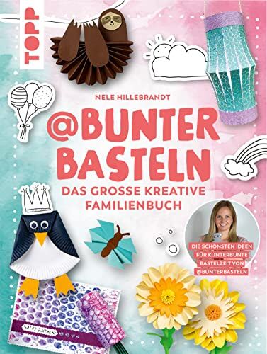 Nele Hillebrandt - @bunterbasteln - Das große kreative Familienbuch: Die schönsten Ideen für eine kunterbunte Bastelzeit mit der ganzen Familie - Preis vom 09.10.2026 07:28:09 h