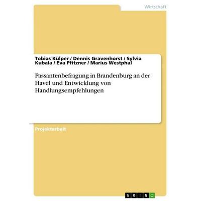 Passantenbefragung in Brandenburg an der Havel und Entwicklung von Handlungsempfehlungen, Taschenbuch von Tobias Külper,Dennis Gravenhorst,Sylvia