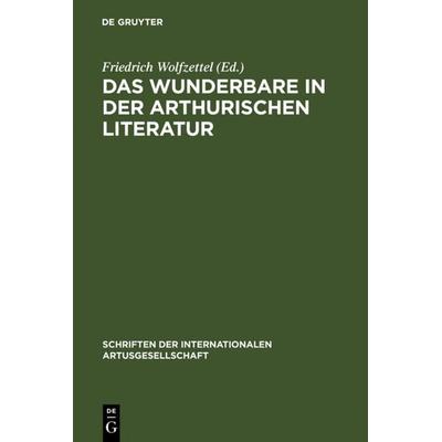 Das Wunderbare in der arthurischen Literatur, Gebundene Ausgabe von Friedrich Wolfzettel, De Gruyter, 978-3-484-64024-5