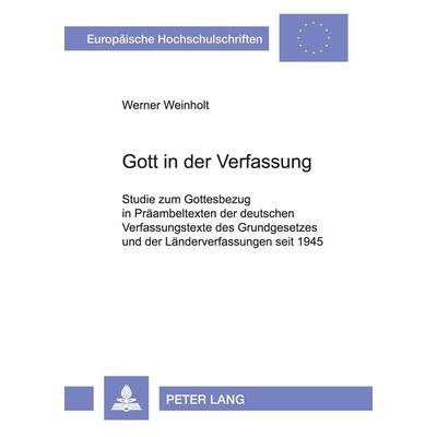 Gott in der Verfassung, Taschenbuch von Werner Weinholt, Peter Lang GmbH, Internationaler Verlag der Wissenschaften, 978-3-631-37882-3