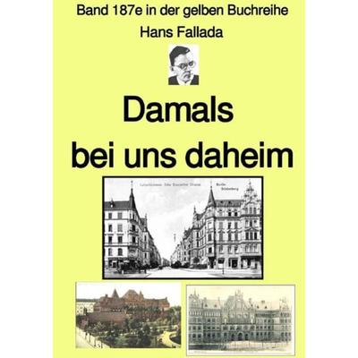 Gelbe Buchreihe / Damals bei uns daheim – Band 187e in der gelben Buchreihe – Farbe – bei Jürgen Ruszkowski, Taschenbuch von Hans Fallada, Epubli,
