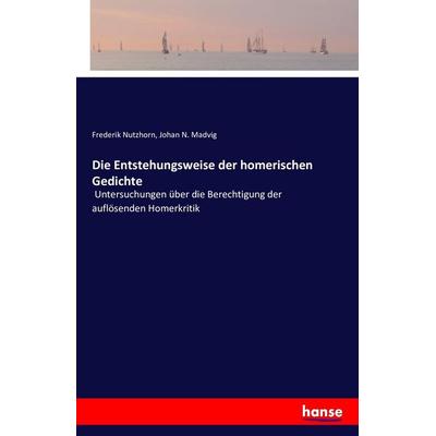 Die Entstehungsweise der homerischen Gedichte, Taschenbuch von Frederik Nutzhorn,Johan N. Madvig, Hansebooks, 978-3-7428-5425-4