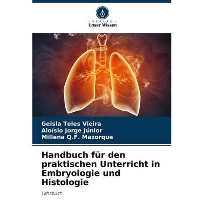 Handbuch für den praktischen Unterricht in Embryologie und Histologie, Taschenbuch von Geisla Teles Vieira,Aloísio Jorge Júnior,Millena Q. F.