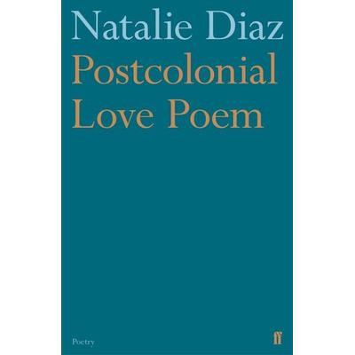 Post-colonial Love Poem, Taschenbuch von Natalie Diaz, Faber & Faber, 978-0-571-35986-8