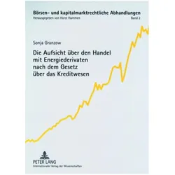 Die Aufsicht über den Handel mit Energiederivaten nach dem Gesetz über das Kreditwesen, Fachbücher von Sonja Granzow