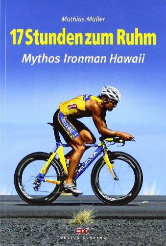 Mathias Müller - 17 Stunden zum Ruhm: Mythos Ironman Hawaii - Preis vom 09.10.2026 07:28:09 h