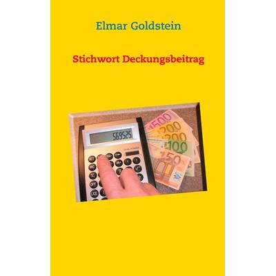 Stichwort Deckungsbeitrag, Taschenbuch von Elmar Goldstein, FVSR Fachverlag für Steuern und Recht, 978-3-941729-40-7
