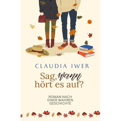 Sag wann hört es auf: Nach einer wahren Geschichte, Taschenbuch von Claudia Iwer, Tolino media, 978-3-8194-6557-4