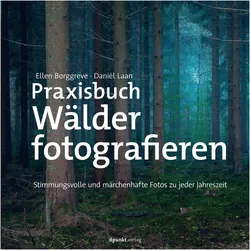 Praxisbuch Wälder fotografieren, Ratgeber von Ellen Borggreve