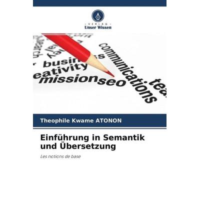 Einführung in Semantik und Übersetzung, Taschenbuch von Theophile Kwame Atonon, Verlag Unser Wissen, 978-620-4-56626-9