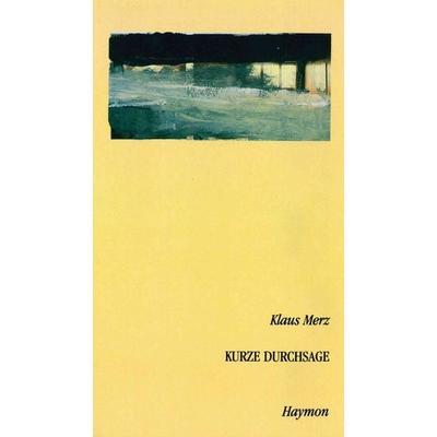 Kurze Durchsage, Gebundene Ausgabe von Klaus Merz, Haymon Verlag, 978-3-85218-196-7