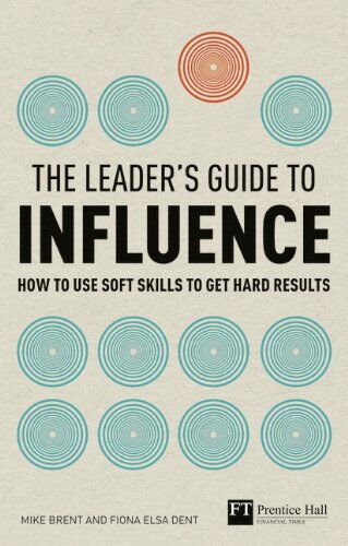 Mike Brent - The Leader's Guide to Influence: How to Use Soft Skills to Get Hard Results (Financial Times Series) - Preis vom 30.09.2026 09:01:18 h