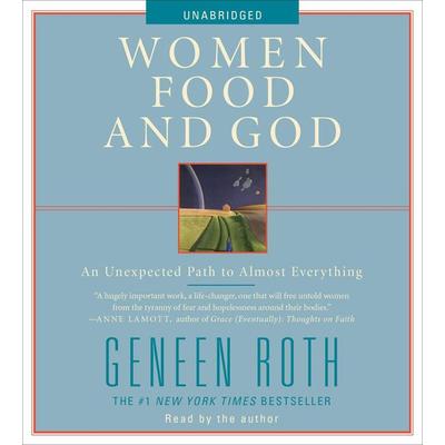 Women Food and God: An Unexpected Path to Almost Everything - Geneen Roth, CD, 9781442336605
