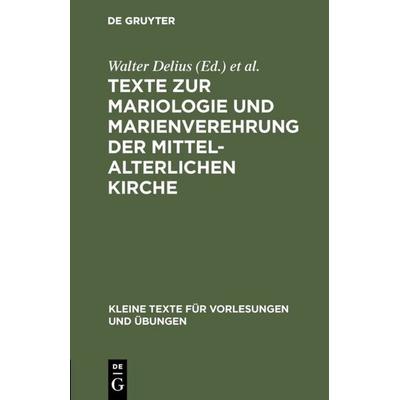 Texte zur Mariologie und Marienverehrung der mittelalterlichen Kirche, Gebundene Ausgabe von , De Gruyter, 978-3-11-001327-6