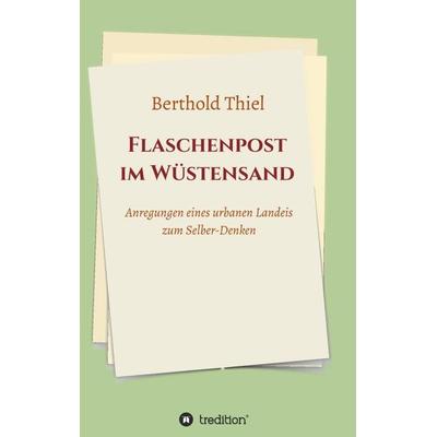Flaschenpost im Wüstensand, Taschenbuch von Berthold Thiel, Tredition, 978-3-347-32482-4