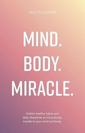 Rethink Press Mind Body Miracle by Jaclyn Dunne - Holistic Healthy Habits & Daily Disciplines Paperback - Wellness & Self-Help Non-Fiction Book