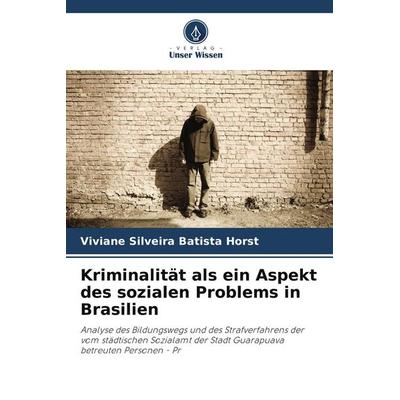 Kriminalität als ein Aspekt des sozialen Problems in Brasilien, Taschenbuch von Viviane Silveira Batista Horst, Verlag Unser Wissen, 978-620-9-88160-2