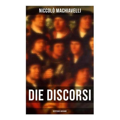 Die Discorsi (Deutsche Ausgabe), Taschenbuch von Niccolò Machiavelli, Musaicum Books, 978-80-272-5318-0