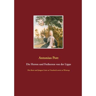 Die Herren und Freiherren von der Lippe, Gebundene Ausgabe von Antonius Pott, BoD – Books on Demand, 978-3-7519-7870-5