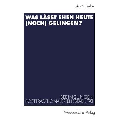 Was lässt Ehen heute (noch) gelingen?, Taschenbuch von Lukas Schreiber, VS Verlag für Sozialwissenschaften, 978-3-531-14069-8