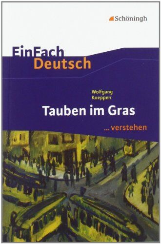 Wolfgang Koeppen - EinFach Deutsch ...verstehen. Interpretationshilfen: EinFach Deutsch ...verstehen: Wolfgang Koeppen: Tauben im Gras - Preis vom 14.10.2026 23:07:16 h