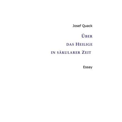 Über das Heilige in säkularer Zeit, Taschenbuch von Josef Quack, Tredition, 978-3-567-00193-2