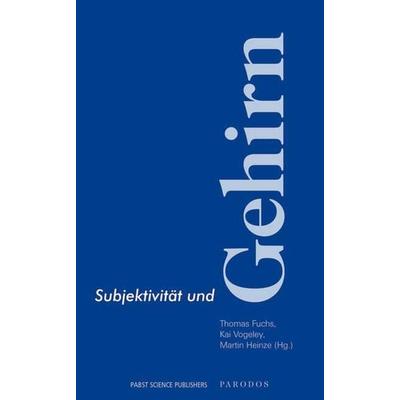 Subjektivität und Gehirn, Taschenbuch von Thomas Fuchs,Kai Vogeley,Martin Heinze, Parodos Verlag, 978-3-938880-15-9
