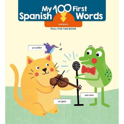 My 100 First Spanish Words - Pull Tab - Animals, Gebundene Ausgabe von Little Genius Books, Little Genius Books, 978-1-960107-92-3