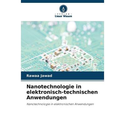 Nanotechnologie in elektronisch-technischen Anwendungen, Taschenbuch von Rawaa Jawad, Verlag Unser Wissen, 978-620-9-90569-8