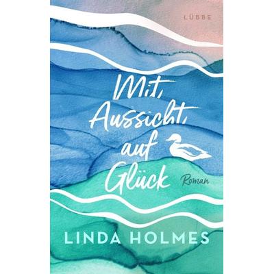 Mit Aussicht auf Glück, Taschenbuch von Linda Holmes, Lübbe