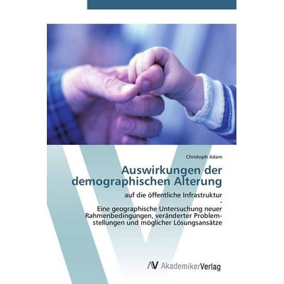 Auswirkungen der demographischen Alterung, Taschenbuch von Christoph Adam, AV Akademikerverlag, 978-3-639-43019-6