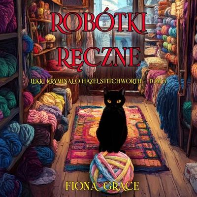 Robótki ręczne (Lekki kryminał o Hazel Stitchworth — Tom 5) - Fiona Grace, Audio, 9798261474630