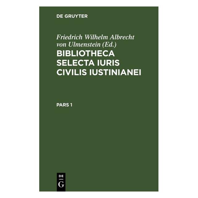 De Gruyter Bibliotheca Selecta Iuris Civilis Iusti (Latein, Hardcover) (67782414)