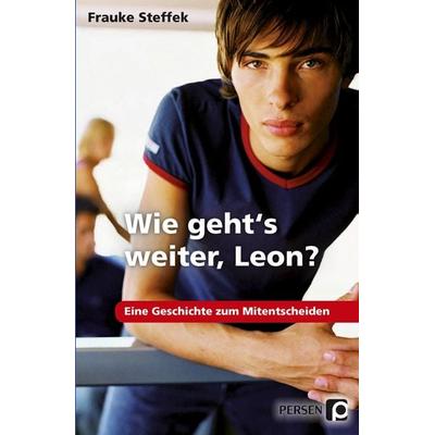 Wie geht's weiter, Leon?, Taschenbuch von Frauke Steffek, Persen Verlag in der AAP Lehrerwelt GmbH, 978-3-8344-3375-6