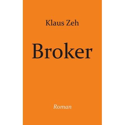 Broker, Taschenbuch von Klaus Zeh, BoD – Books on Demand, 978-3-7528-6125-9