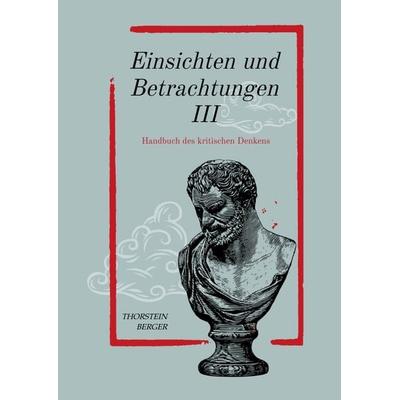 Einsichten und Betrachtungen III, Gebundene Ausgabe von Thorstein Berger, Tredition, 978-3-384-06774-6