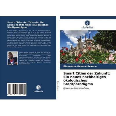 Smart Cities der Zukunft: Ein neues nachhaltiges ökologisches Stadtparadigma, Taschenbuch von Bienvenue Bekone Bekone, Verlag Unser Wissen,