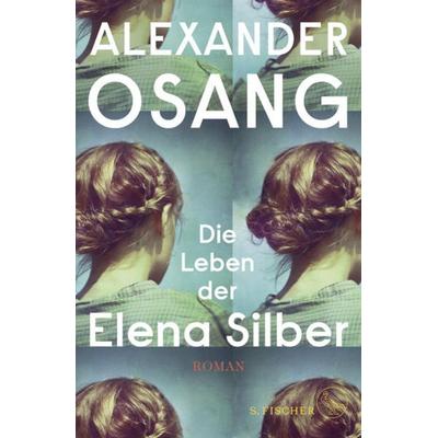 Die Leben der Elena Silber, Gebundene Ausgabe von Alexander Osang, S. Fischer Verlag