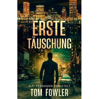 Die erste Täuschung, Taschenbuch von Tom Fowler, Cowper Publishing, 978-3-912281-30-9