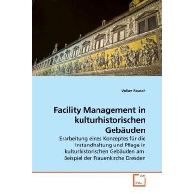 Rausch, V: Facility Management in kulturhistorischen Gebäude, Taschenbuch von Volker Rausch, VDM, 978-3-639-24125-9