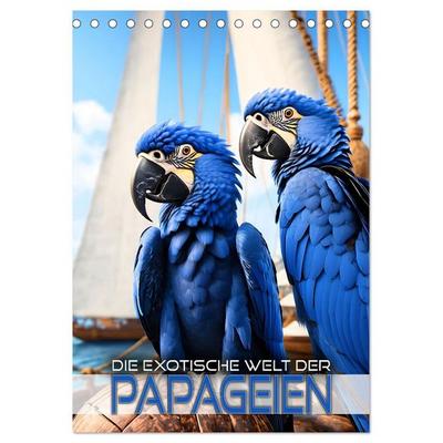 Die exotische Welt der Papageien (Tischkalender 2026 DIN A5 hoch), CALVENDO Monatskalender