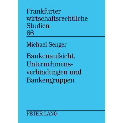 Bankenaufsicht, Unternehmensverbindungen und Bankengruppen, Taschenbuch von Michael Senger, Peter Lang GmbH, Internationaler Verlag der