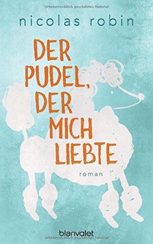 Nicolas Robin - Der Pudel, der mich liebte: Roman - Preis vom 01.10.2026 17:08:56 h