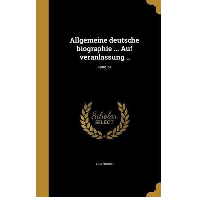 Allgemeine deutsche biographie ... Auf veranlassung ..; Band 51, Gebundene Ausgabe von Anton Bettelheim, Creative Media Partners, LLC,