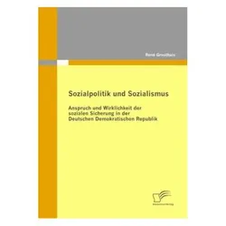 Sozialpolitik und Sozialismus: Anspruch und Wirklichkeit der sozialen Sicherung in der Deutschen Dem, Fachbücher von René Groothuis