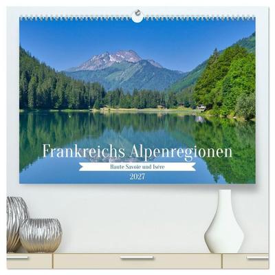Frankreichs Alpenregionen (hochwertiger Premium Wandkalender 2027 DIN A2 quer), Kunstdruck in Hochglanz