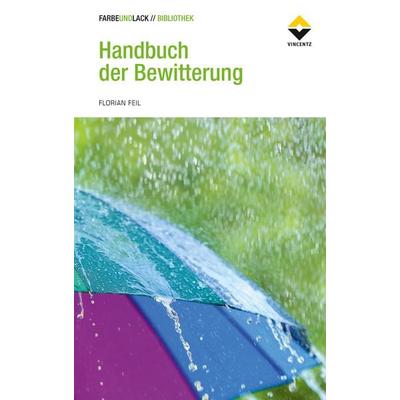 Handbuch der Bewitterung, Gebundene Ausgabe von Florian Feil, Vincentz Network, 978-3-7486-0273-6