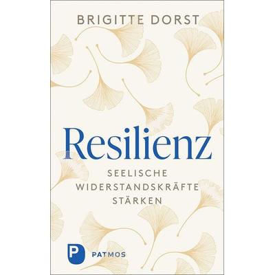 Resilienz, Gebundene Ausgabe von Brigitte Dorst, Patmos Verlag, 978-3-8436-1456-6
